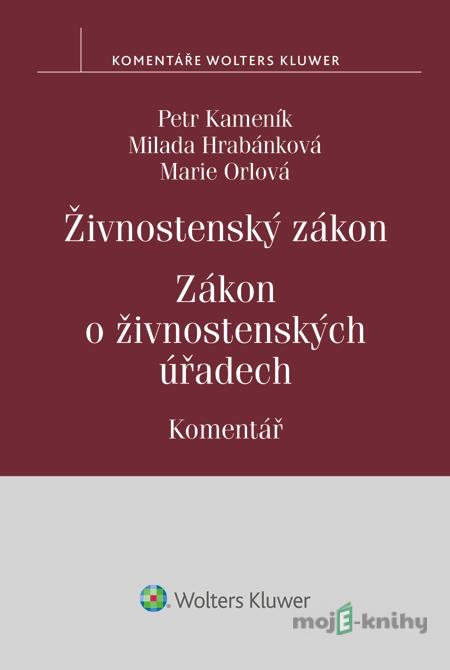 Živnostenský zákon. Zákon o živnostenských úřadech. Komentář - Petr Kameník, Milada Hrabánková, Marie Orlová Živnostenský zákon. Zákon o živnostenských úřadech. Komentář - Petr Kameník, Milada Hrabánková, Marie Orlová