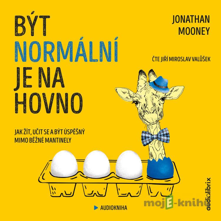 Být normální je na hovno - Jonathan Mooney Být normální je na hovno - Jonathan Mooney