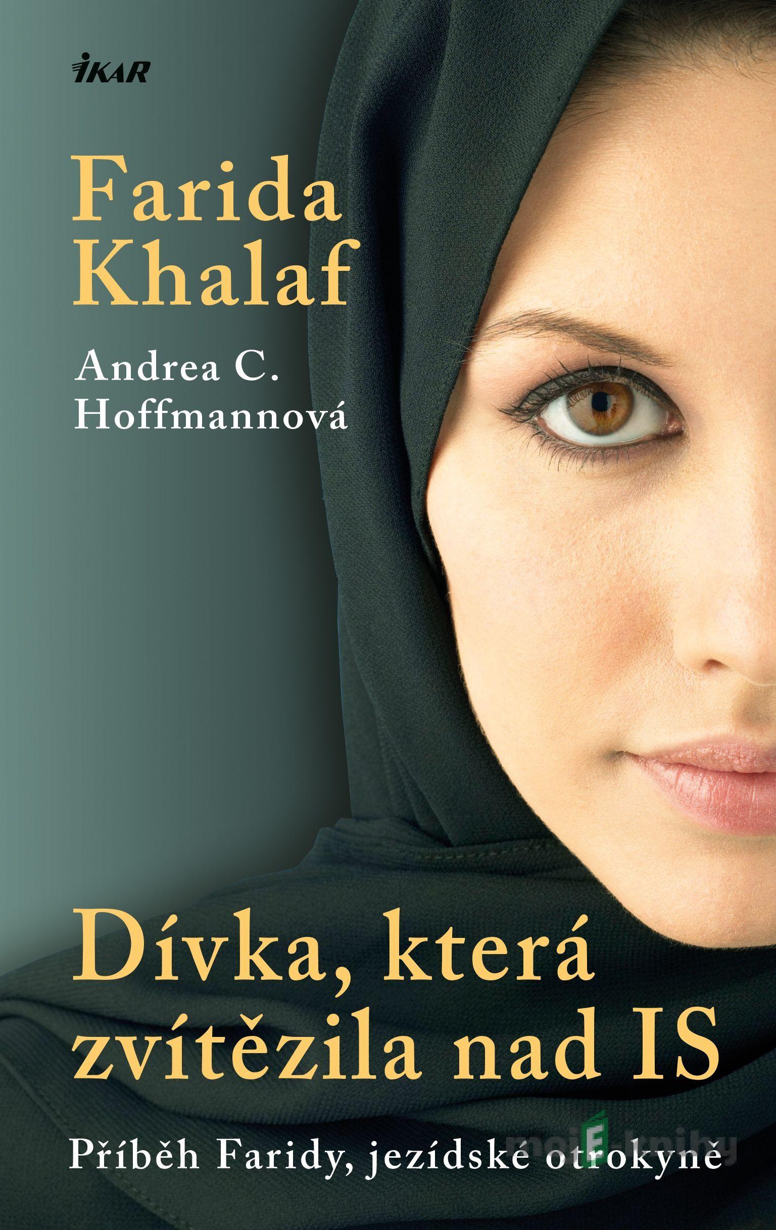 Dívka, která zvítězila nad IS - Farida Khalaf, Andrea C. Hoffmann Dívka, která zvítězila nad IS - Farida Khalaf, Andrea C. Hoffmann