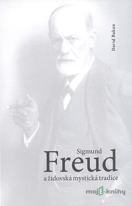 Sigmund Freud a židovská mystická tradice - David Bakan Sigmund Freud a židovská mystická tradice - David Bakan