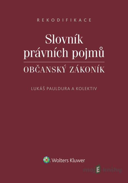 Slovník právních pojmů. Občanský zákoník - Lukáš Pauldura a kol. Slovník právních pojmů. Občanský zákoník - Lukáš Pauldura a kol.