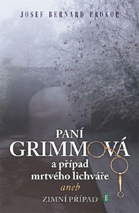 Paní Grimmová a případ mrtvého lichváře - Josef Bernard Prokop Paní Grimmová a případ mrtvého lichváře - Josef Bernard Prokop