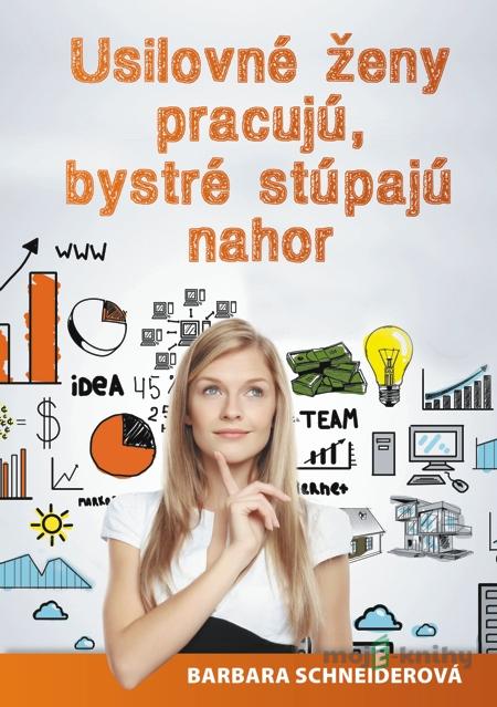 Usilovné ženy pracujú, bystré stúpajú nahor - Barbara Schneiderová Usilovné ženy pracujú, bystré stúpajú nahor - Barbara Schneiderová