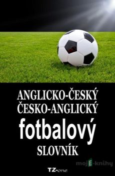 Anglicko-český/ česko-anglický fotbalový slovník - Kolektiv autorů