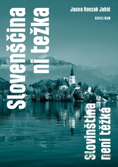 Slovenščina ni težka. Slovinština není těžká - Jasna Honzak Jahič Slovenščina ni težka. Slovinština není těžká - Jasna Honzak Jahič