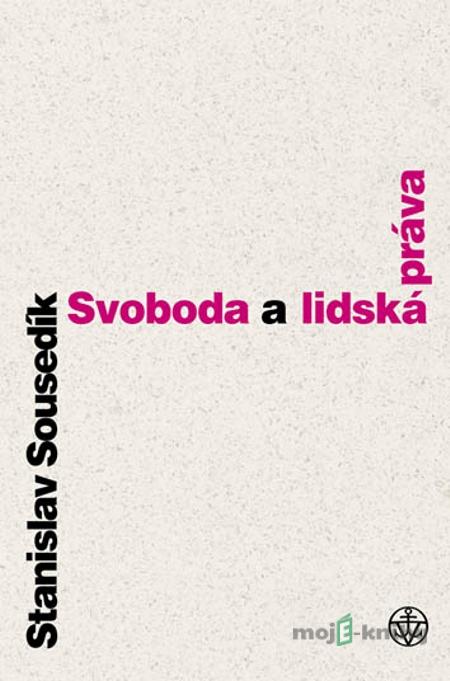 Svoboda a lidská práva - Stanislav Sousedík Svoboda a lidská práva - Stanislav Sousedík