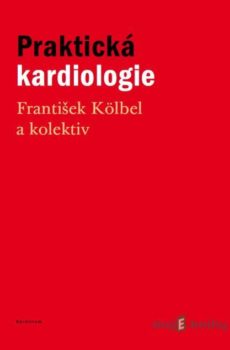 Praktická kardiologie - František Kölbel a kolektiv