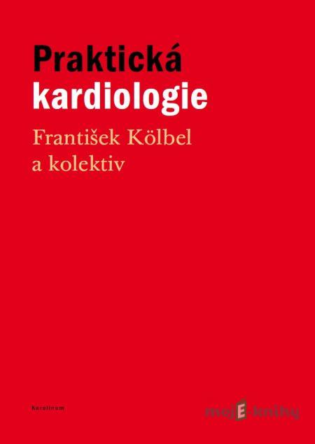 Praktická kardiologie - František Kölbel a kolektiv Praktická kardiologie - František Kölbel a kolektiv