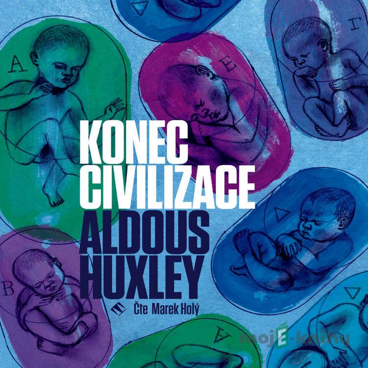 Konec civilizace - Aldous Huxley Konec civilizace - Aldous Huxley