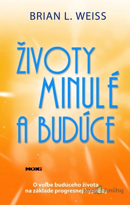 Životy minulé a budúce - Brian L. Weiss Životy minulé a budúce - Brian L. Weiss