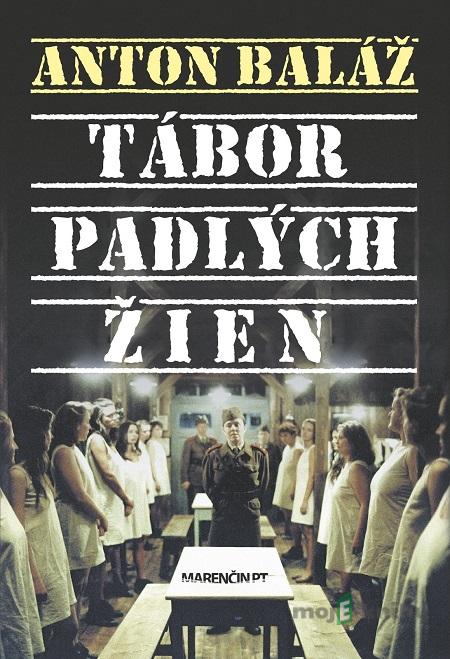 Tábor padlých žien - Anton Baláž Tábor padlých žien - Anton Baláž