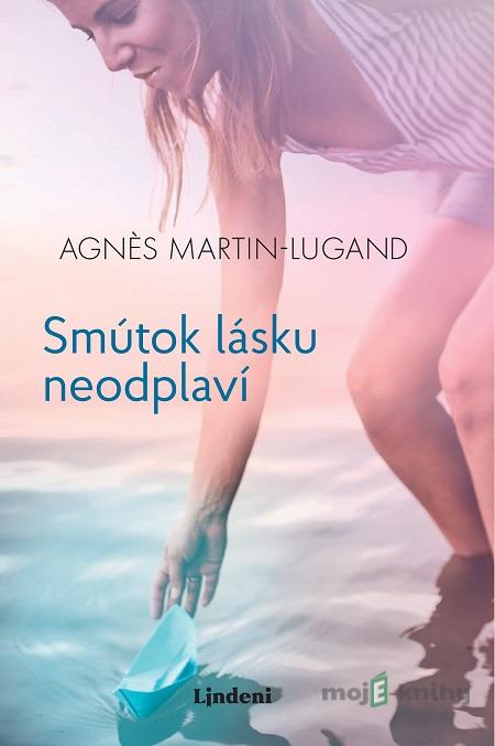 Smútok lásku neodplaví - Agnes Martin-Lugand Smútok lásku neodplaví - Agnes Martin-Lugand