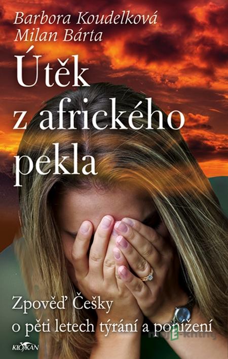 Útěk z afrického pekla - Barbora Koudelková, Milan Bárta Útěk z afrického pekla - Barbora Koudelková, Milan Bárta