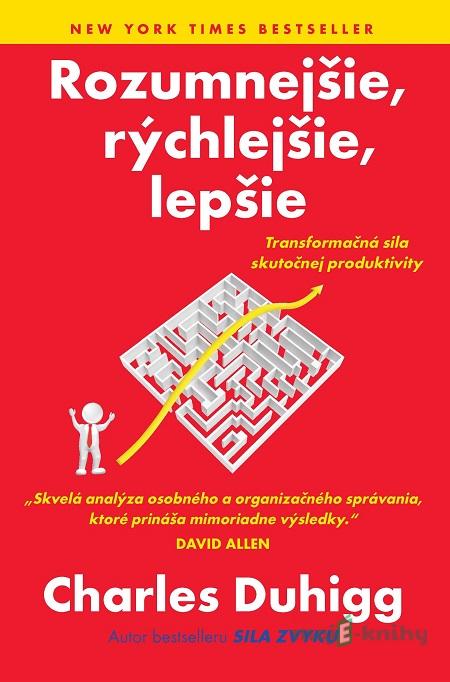 Rozumnejšie, rýchlejšie, lepšie - Charles Duhigg Rozumnejšie, rýchlejšie, lepšie - Charles Duhigg