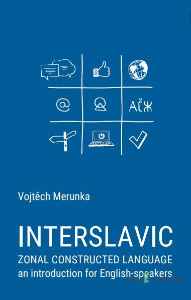 Interslavic zonal constructed language: an Introduction for English-speakers - Vojtěch Merunka Interslavic zonal constructed language: an Introduction for English-speakers - Vojtěch Merunka