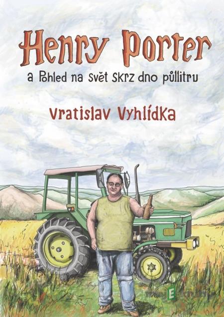 Henry Porter a Pohled na svět skrz dno půllitru - Vratislav Vyhlídka Henry Porter a Pohled na svět skrz dno půllitru - Vratislav Vyhlídka