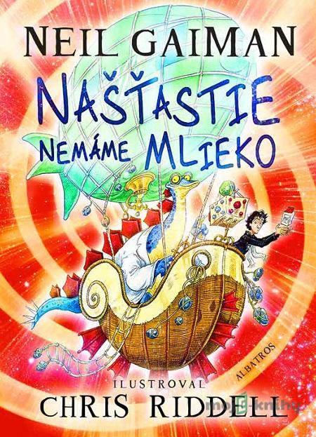 Našťastie nemáme mlieko - Neil Gaiman, Chris Riddell (ilustrácie) Našťastie nemáme mlieko - Neil Gaiman, Chris Riddell (ilustrácie)