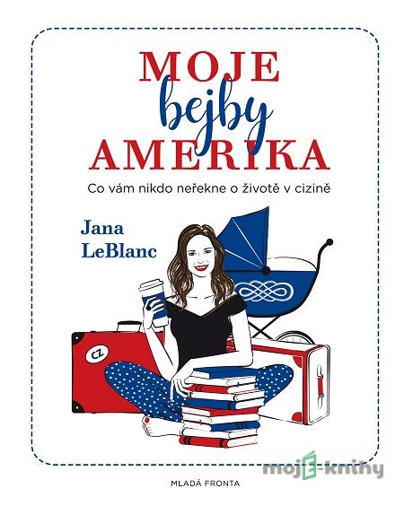 Moje bejby Amerika - Jana LeBlanc Moje bejby Amerika - Jana LeBlanc