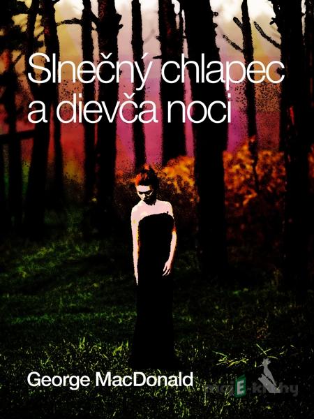 Slnečný chlapec a dievča noci - George MacDonald Slnečný chlapec a dievča noci - George MacDonald