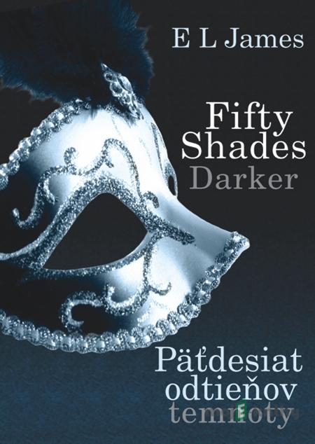 Fifty Shades Darker : Päťdesiat odtieňov temnoty - E L James Fifty Shades Darker : Päťdesiat odtieňov temnoty - E L James