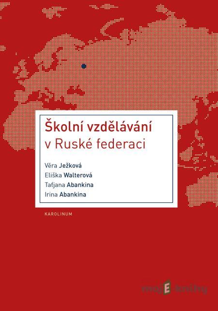 Školní vzdělávání v Ruské federaci - Věra Ježková a kolektív Školní vzdělávání v Ruské federaci - Věra Ježková a kolektív