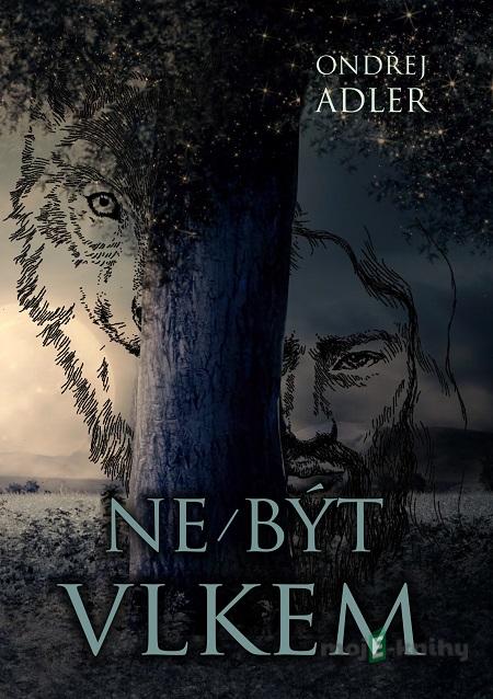 Ne/být vlkem - Ondřej Adler Ne/být vlkem - Ondřej Adler