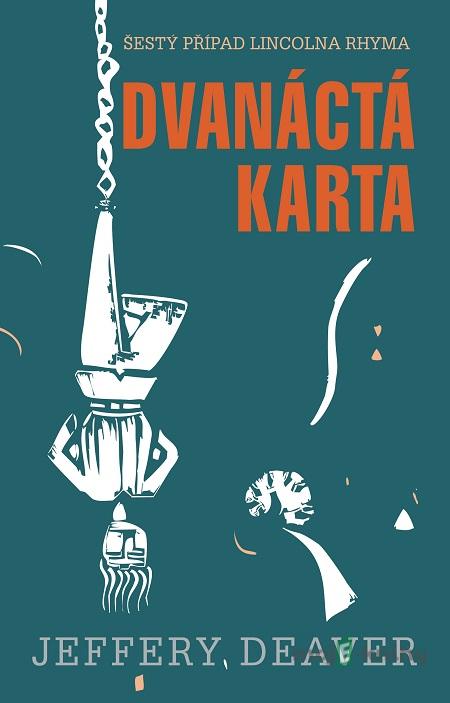 Dvanáctá karta - Jeffery Deaver Dvanáctá karta - Jeffery Deaver