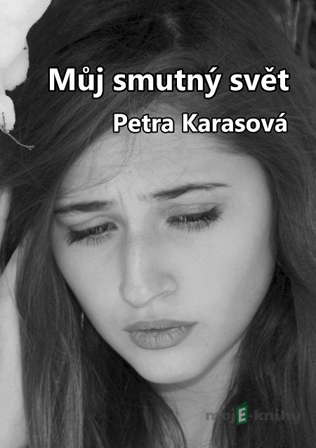 Můj smutný svět - Petra Karasová Můj smutný svět - Petra Karasová