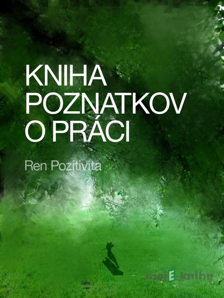 Kniha poznatkov o práci - Ren Pozitivita Kniha poznatkov o práci - Ren Pozitivita