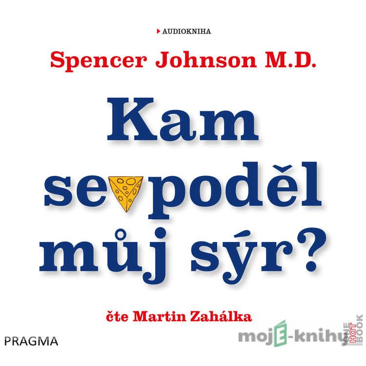 Kam se poděl můj sýr? - Spencer Johnson M.D. Kam se poděl můj sýr? - Spencer Johnson M.D.