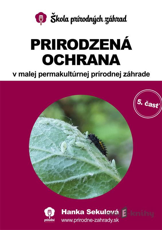 Prirodzená ochrana v malej permakultúrnej prírodnej záhrade - Hanka Sekulová Prirodzená ochrana v malej permakultúrnej prírodnej záhrade - Hanka Sekulová