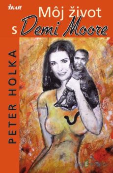 Môj život s Demi Moore - Peter Holka