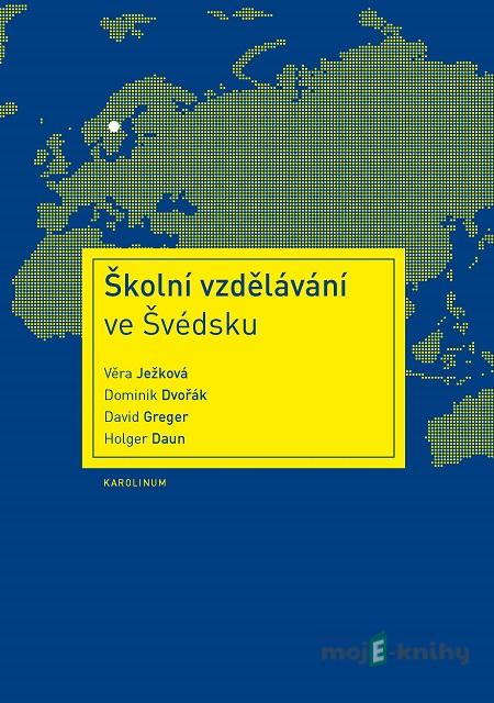 Školní vzdělávání ve Švédsku - Věra Ježková, Dominik Dvořák, David Greger, Holger Daun Školní vzdělávání ve Švédsku - Věra Ježková, Dominik Dvořák, David Greger, Holger Daun