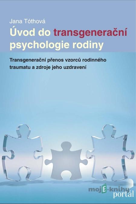 Úvod do transgenerační psychologie rodiny - Jana Tóthová Úvod do transgenerační psychologie rodiny - Jana Tóthová