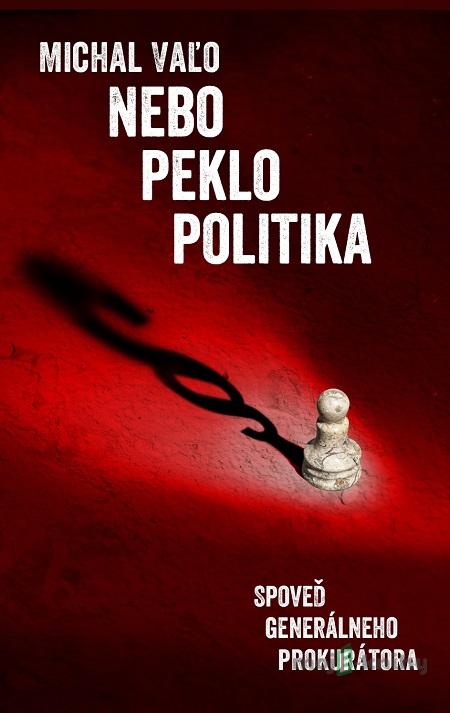 Nebo, peklo, politika - Michal Vaľo Nebo, peklo, politika - Michal Vaľo
