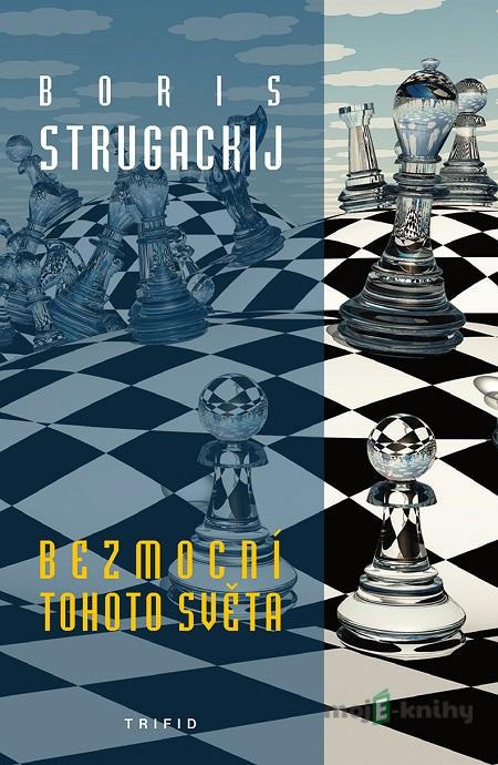 Bezmocní tohoto světa - Boris Strugackij Bezmocní tohoto světa - Boris Strugackij