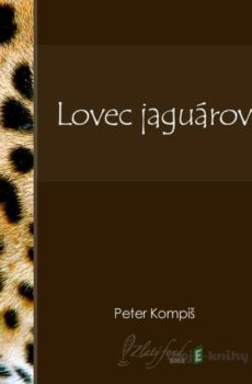 Lovec jaguárov - Peter Kompiš