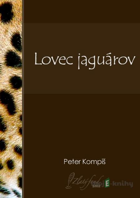 Lovec jaguárov - Peter Kompiš Lovec jaguárov - Peter Kompiš