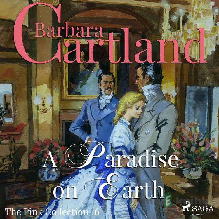 A Paradise on Earth (Barbara Cartland’s Pink Collection 16) (EN) - Barbara Cartland A Paradise on Earth (Barbara Cartland’s Pink Collection 16) (EN) - Barbara Cartland