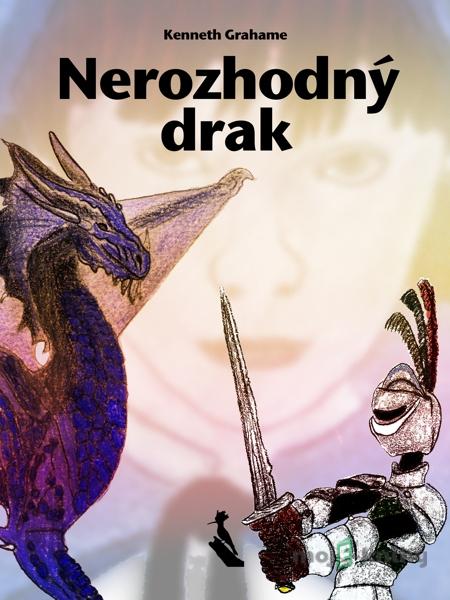 Nerozhodný drak - Kenneth Grahame Nerozhodný drak - Kenneth Grahame