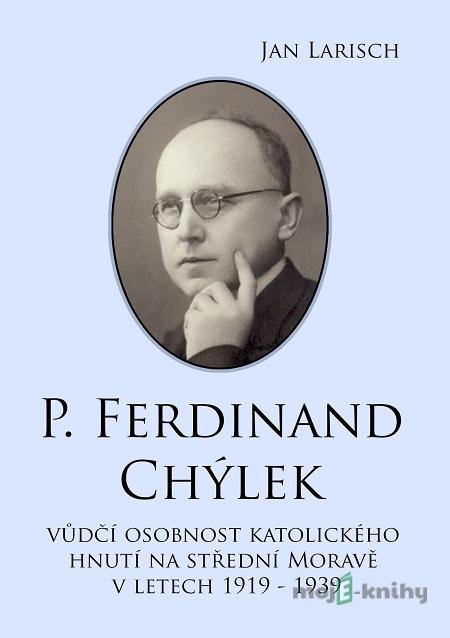 P. Ferdinand CHÝLEK - Jan Larisch P. Ferdinand CHÝLEK - Jan Larisch