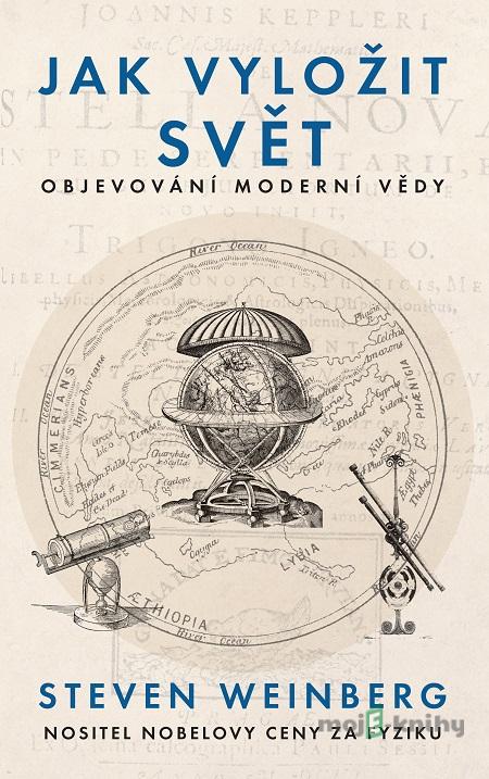 Jak vyložit svět - Steven Weinberg Jak vyložit svět - Steven Weinberg