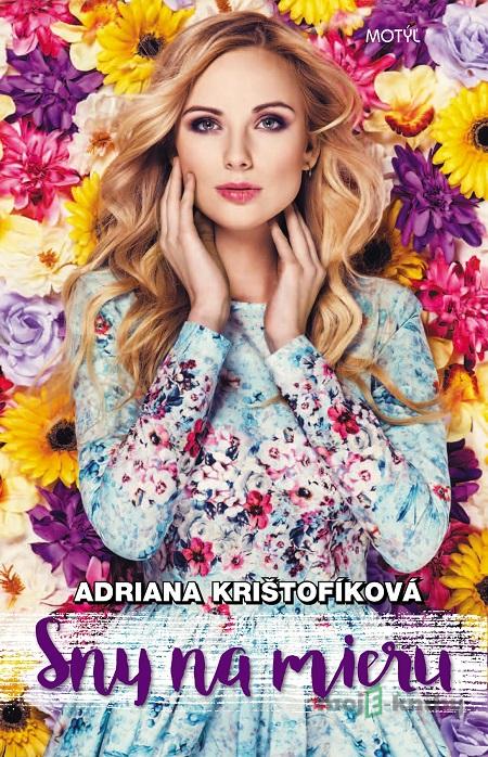Sny na mieru - Adriana Krištofíková Sny na mieru - Adriana Krištofíková