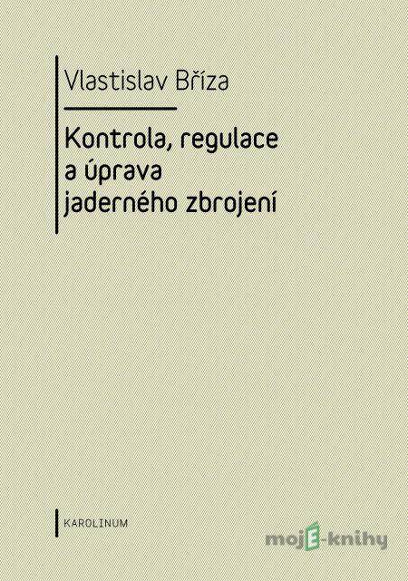 Kontrola, regulace a úprava jaderného zbrojení - Vlastislav Bříza Kontrola, regulace a úprava jaderného zbrojení - Vlastislav Bříza
