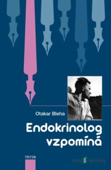 Endokrinolog vzpomíná - Otakar Bleha