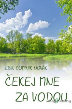 Čekej mne za vodou - Erik Dominik Novák