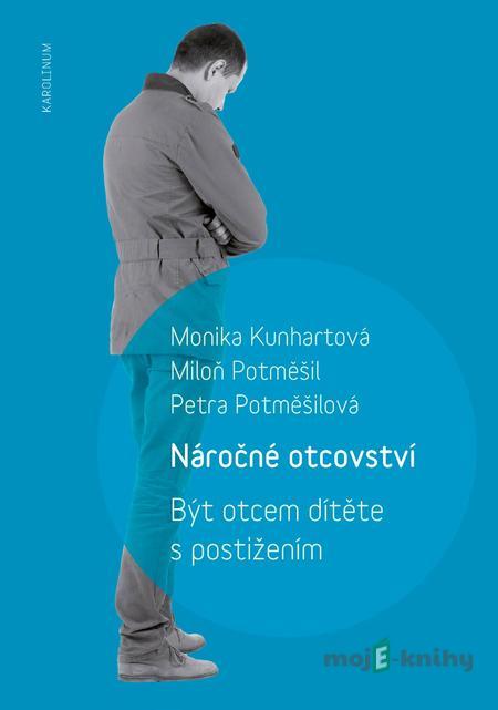 Náročné otcovství - Monika Kunhartová, Miloň Potměšil, Petra Potměšilová Náročné otcovství - Monika Kunhartová, Miloň Potměšil, Petra Potměšilová