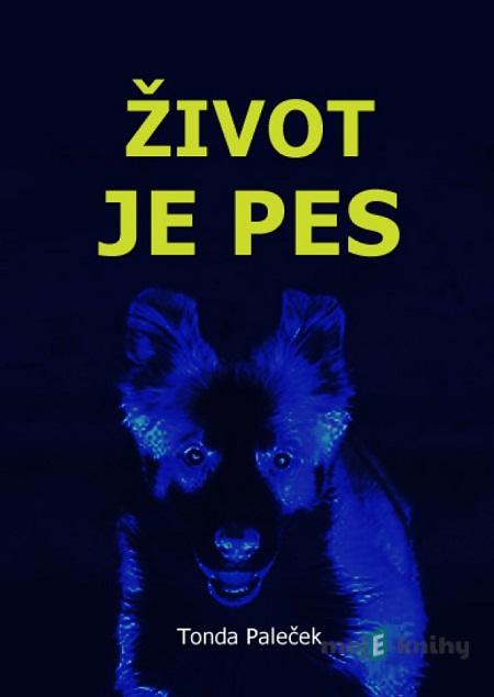 Život je pes - Paleček Tonda Život je pes - Paleček Tonda