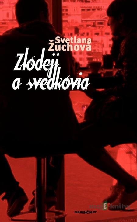 Zlodeji a svedkovia - Svetlana Žuchová Zlodeji a svedkovia - Svetlana Žuchová