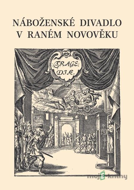 Náboženské divadlo v raném novověku - Kolektiv autorů Náboženské divadlo v raném novověku - Kolektiv autorů